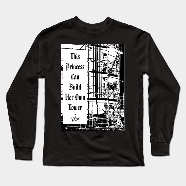 This Princess Can Build Her Tower Long Sleeve T-Shirt by Scaffoldmob